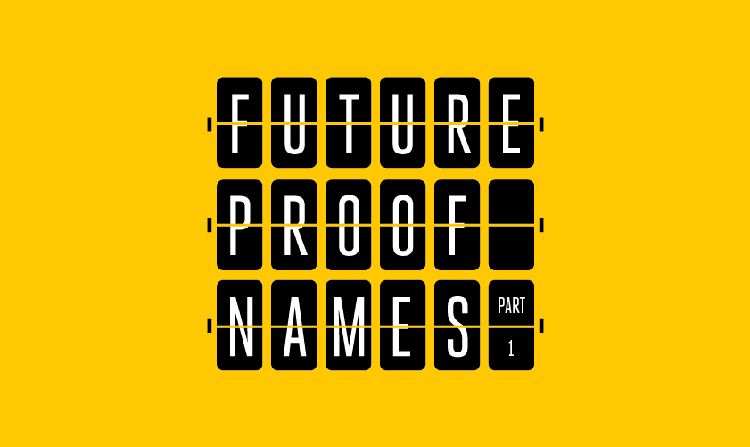 Choosing a ‘future proof’ name for your new business- Part 1